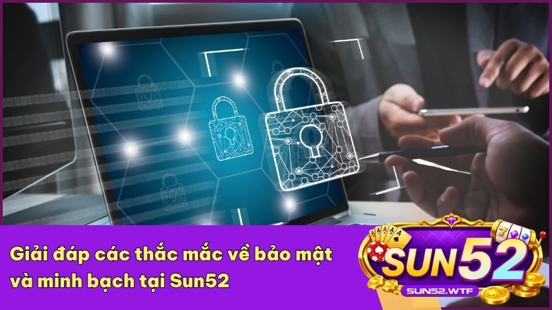 Những câu hỏi thường gặp về tính an toàn tại hệ thống Sun52