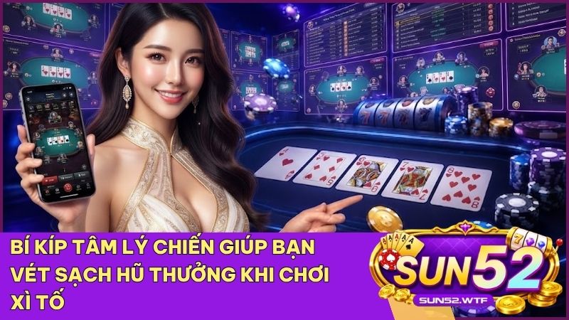 Bản lĩnh và sự tỉnh táo giúp bạn đưa ra những quyết định tố bài chính xác nhất tại Sun52 