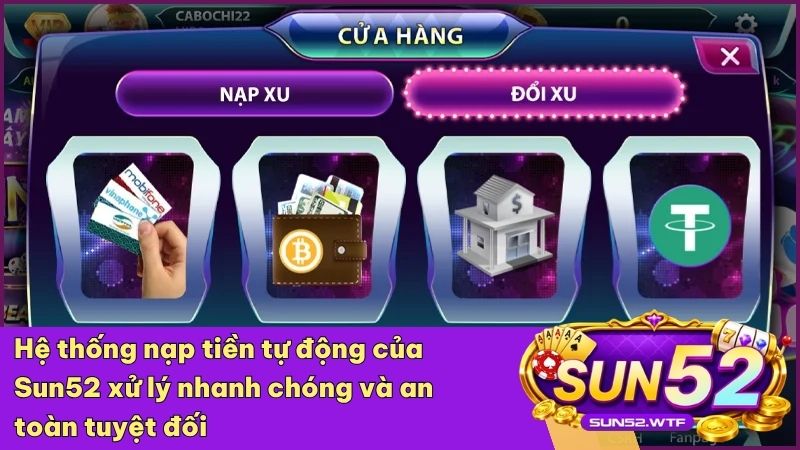 Sun52 wtf cung cấp đa dạng phương thức nạp tiền với tốc độ xử lý nhanh chóng nhất thị trường