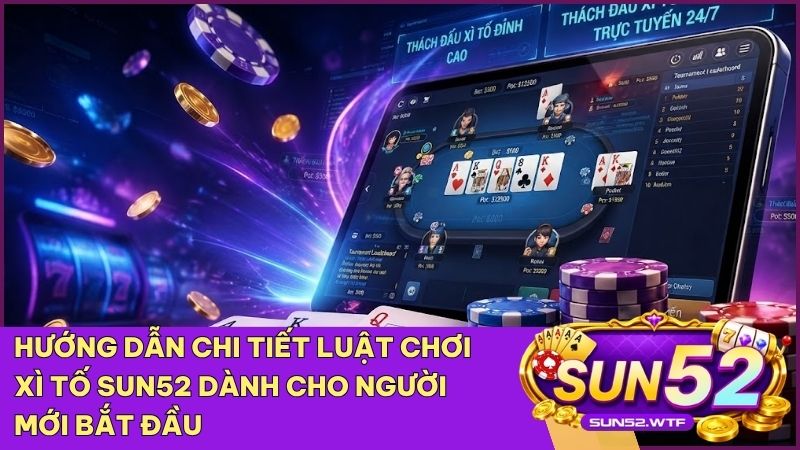 Nắm vững các lệnh tố bài quan trọng giúp bạn làm chủ ván bài Xì Tố Sun52