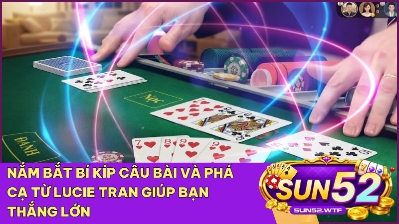 Sử dụng chiến thuật câu bài và quan sát đối thủ giúp bạn làm chủ bàn chơi Phỏm/Tá Lả Sun52