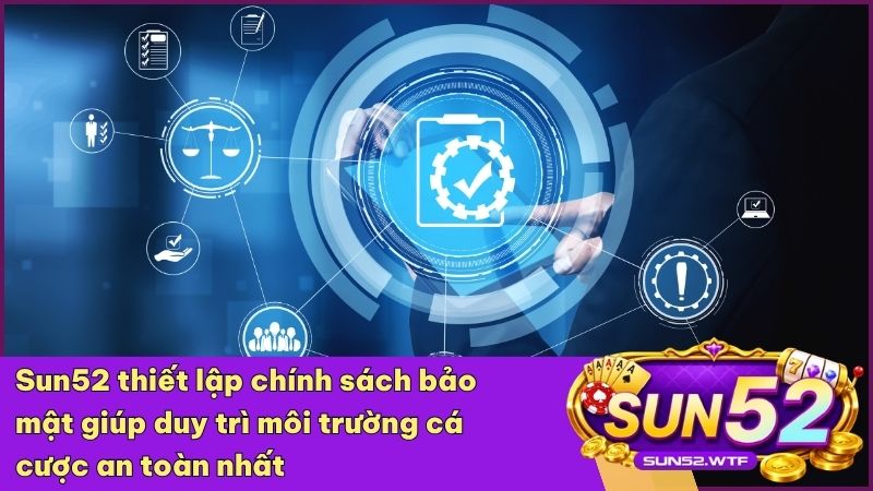 Sun52 wtf ứng dụng các tiêu chuẩn bảo mật dữ liệu khắt khe nhất để bảo vệ hội viên