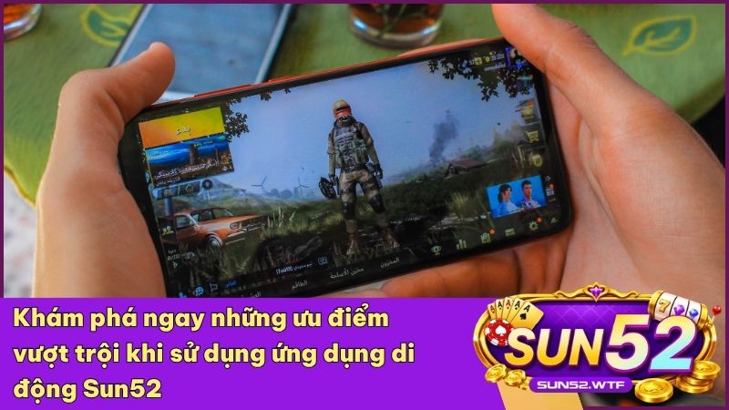 App Sun52 mang lại tốc độ vượt trội và khả năng bảo mật tối ưu cho người dùng di động