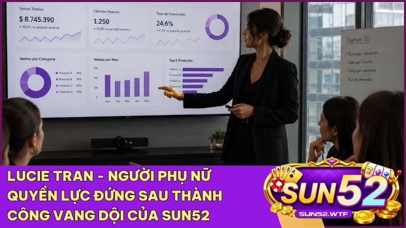 Lucie Tran - Người phụ nữ quyền lực đứng sau những chiến lược nội dung của Sun52 wtf